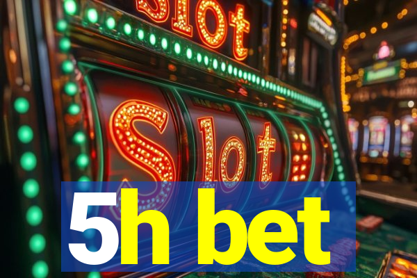 5h bet